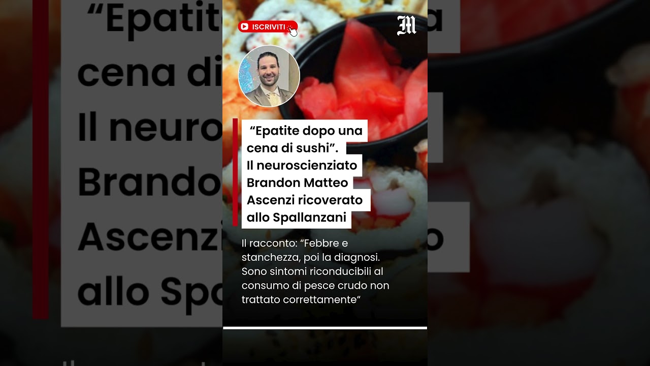 &ldquo;Epatite dopo una cena di sushi&rdquo;. Il neuroscienziato Ascenzi ricoverato allo Spallanzani