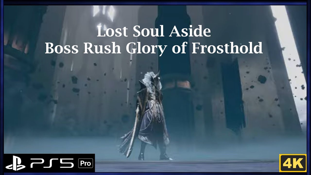 Lost Soul Aside - Boss Rush Glory of Frosthold & Build Timestamped  Time 04:54