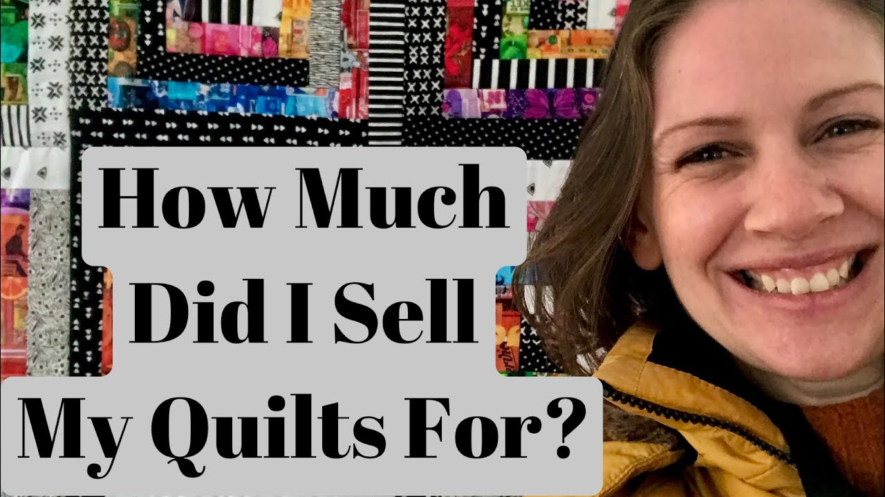 How Much Did I Sell My Quilts For?