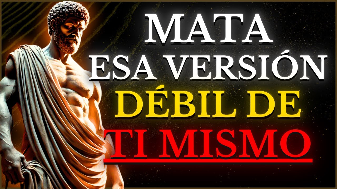 ELIMINA esa Versión DÉBIL de ti Mismo y Mira Cómo TODO Inmediatamente Comienza a CAMBIAR ESTOICISMO