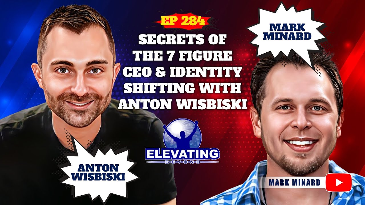 Elevating Beyond Podcast #284 | Secrets of the 7 Figure CEO & Identity Shifting with Anton Wisbiski
