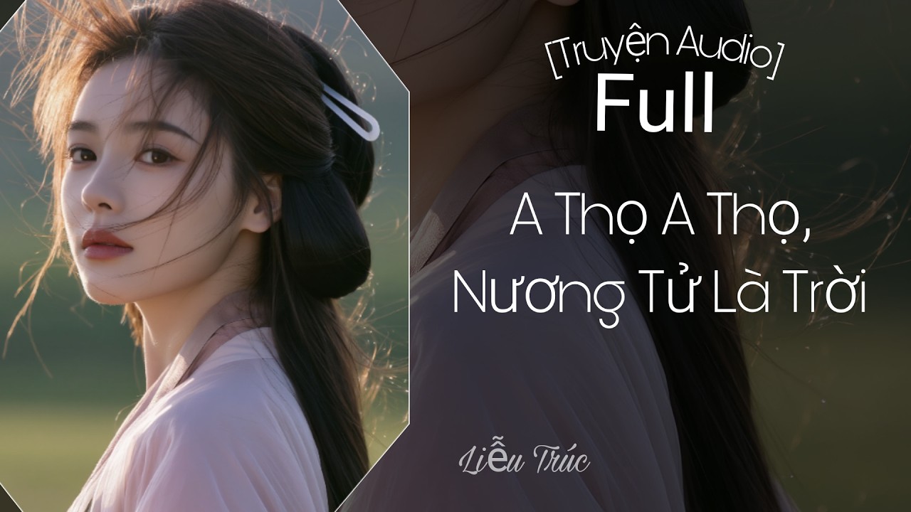 [Truyện Audio] A Thọ A Thọ, Nương Tử Là Trời - Full