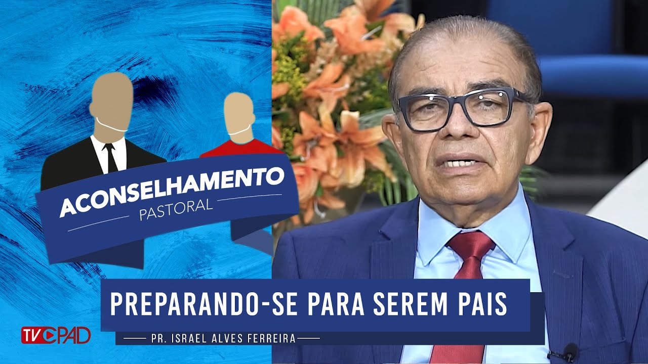 Pr. Israel Alves - Preparando-se Para Serem Pais - Aconselhamento Pastoral - 218