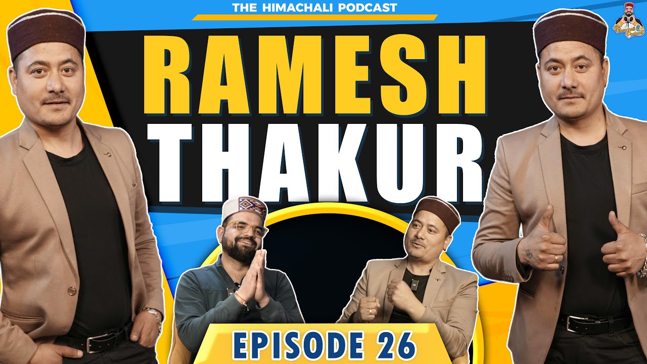 Ramesh Thakur | The Himachali Podcast | Episode 26