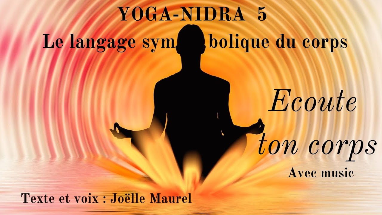 YOGA-Nidra 5: Ecoute ton corps -Le langage symbolique du corps avec music S.Duboscq et Joëlle Maurel
