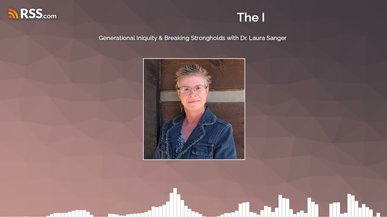 Generational Iniquity & Breaking Strongholds with Dr. Laura Sanger