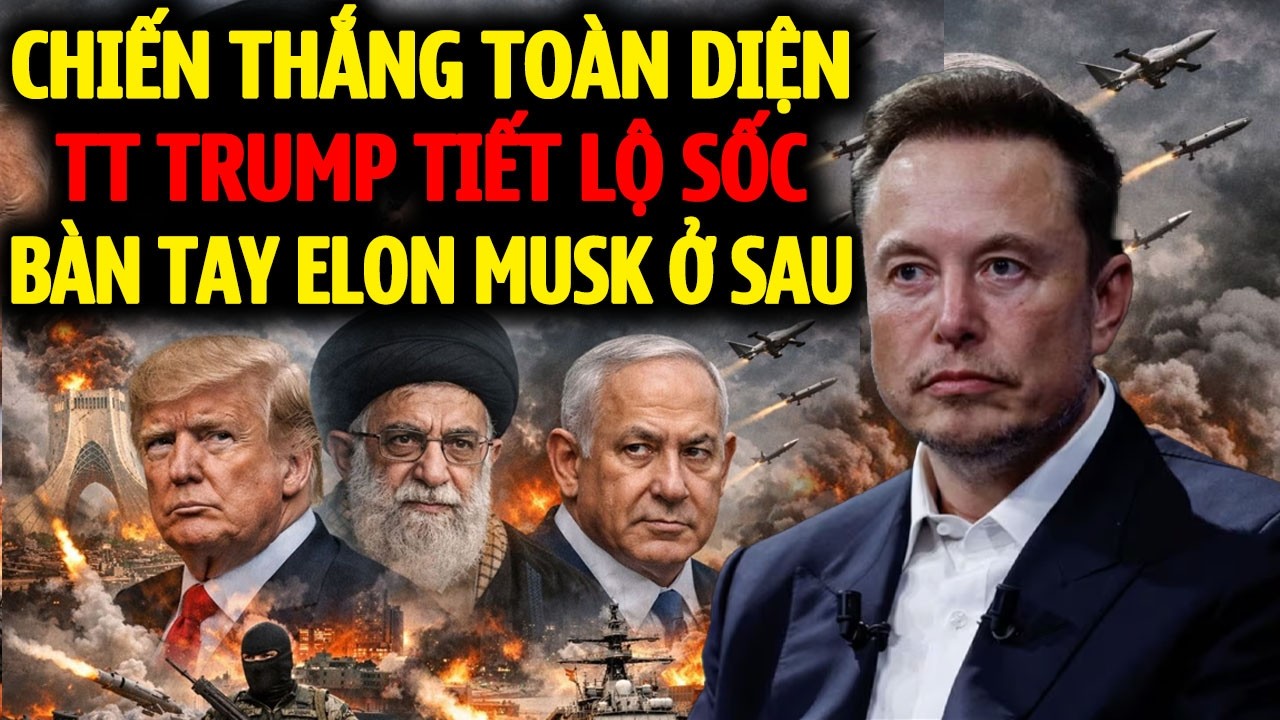 ĐỊA CHẤN TRUNG ĐÔNG: TRUMP TUYÊN BỐ CHIẾN THẮNG TOÀN DIỆN HÉ LỘ BÀN TAY ELON MUSK ĐỨNG SAU