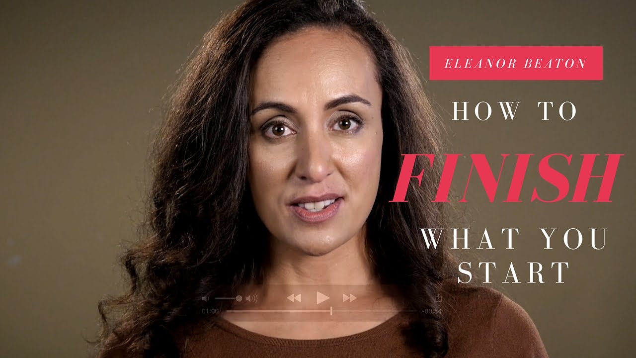 How to finish what you start