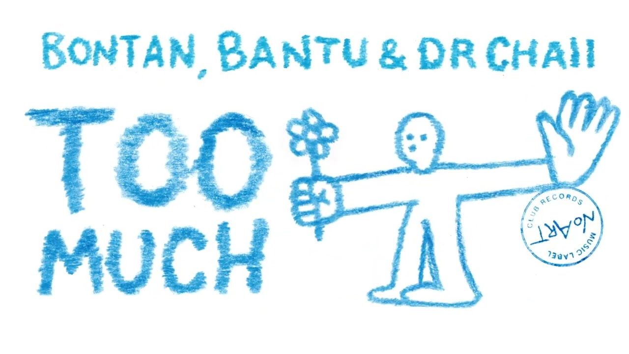 Bontan, Bantu & Dr. Chaii - Too Much