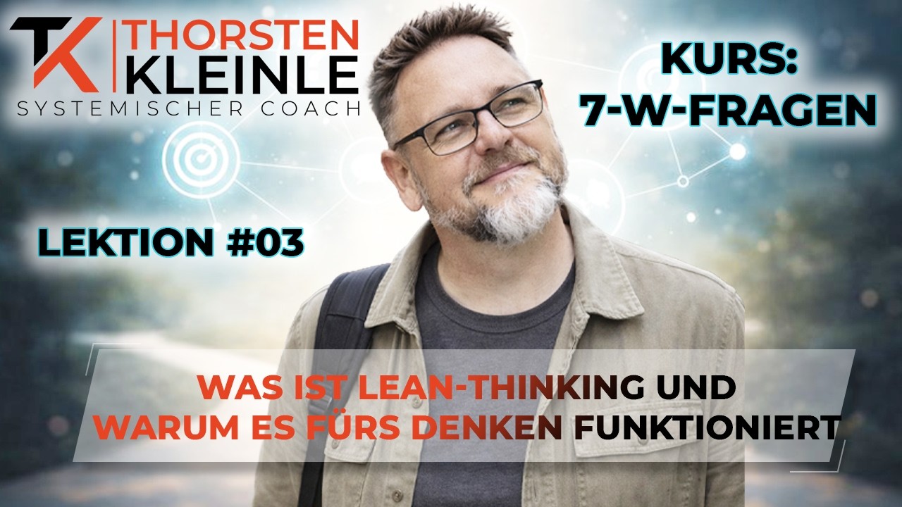 7-W-Fragen Lektion 03 – Was ist Lean Thinking und warum funktioniert es fürs Denken