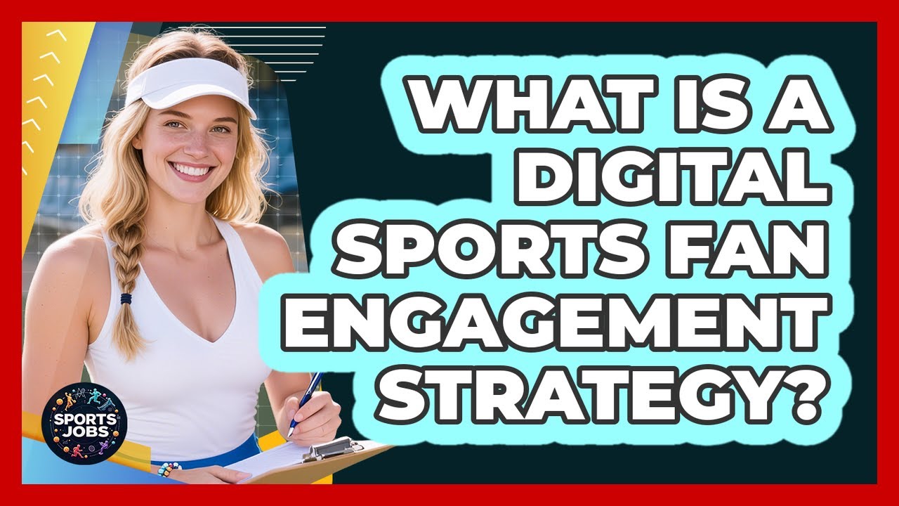 What Is A Digital Sports Fan Engagement Strategy?