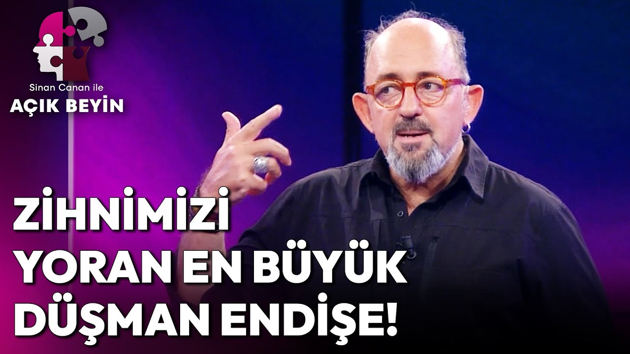 Bu Kadar Endişe Etmemizin Asıl Nedeni Ne? | Sinan Canan ile Açık Beyin