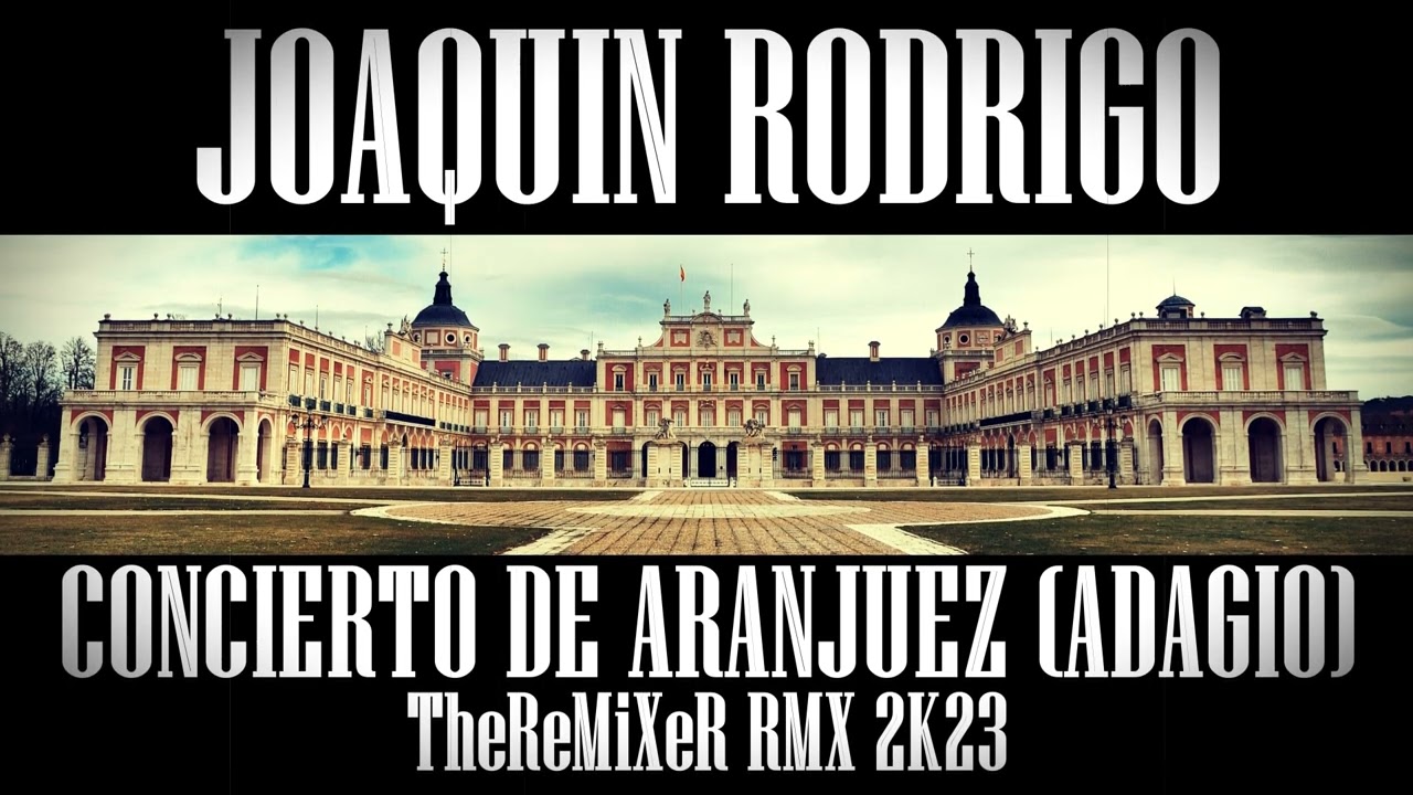 JOAQUIN RODRIGO - CONCIERTO DE ARANJUEZ - ADAGIO (TheReMiXeR RMX 2K23)