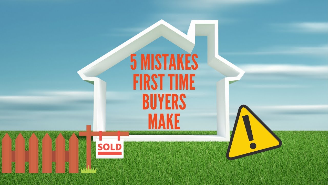 5 Mistakes First Time Buyers Make