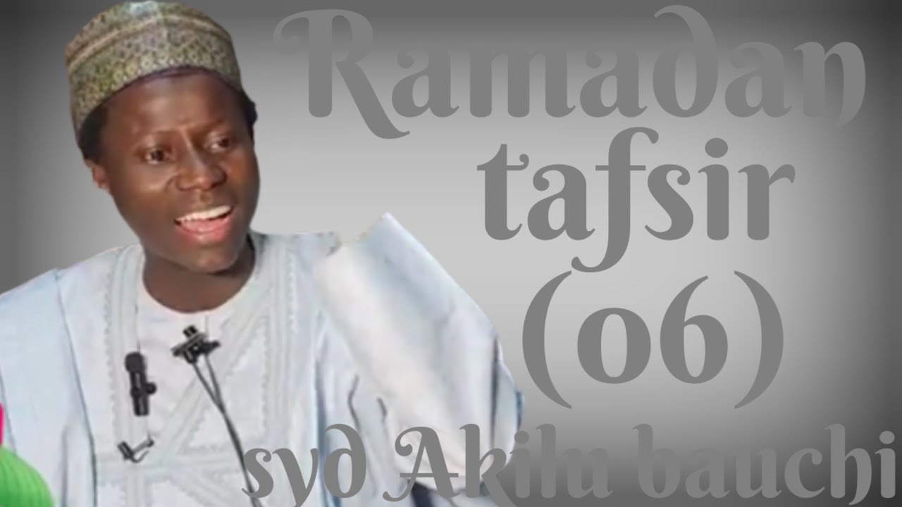 Ramadan tafsir Day 06 tare da sheikh Akilu Abubakar bauchi 