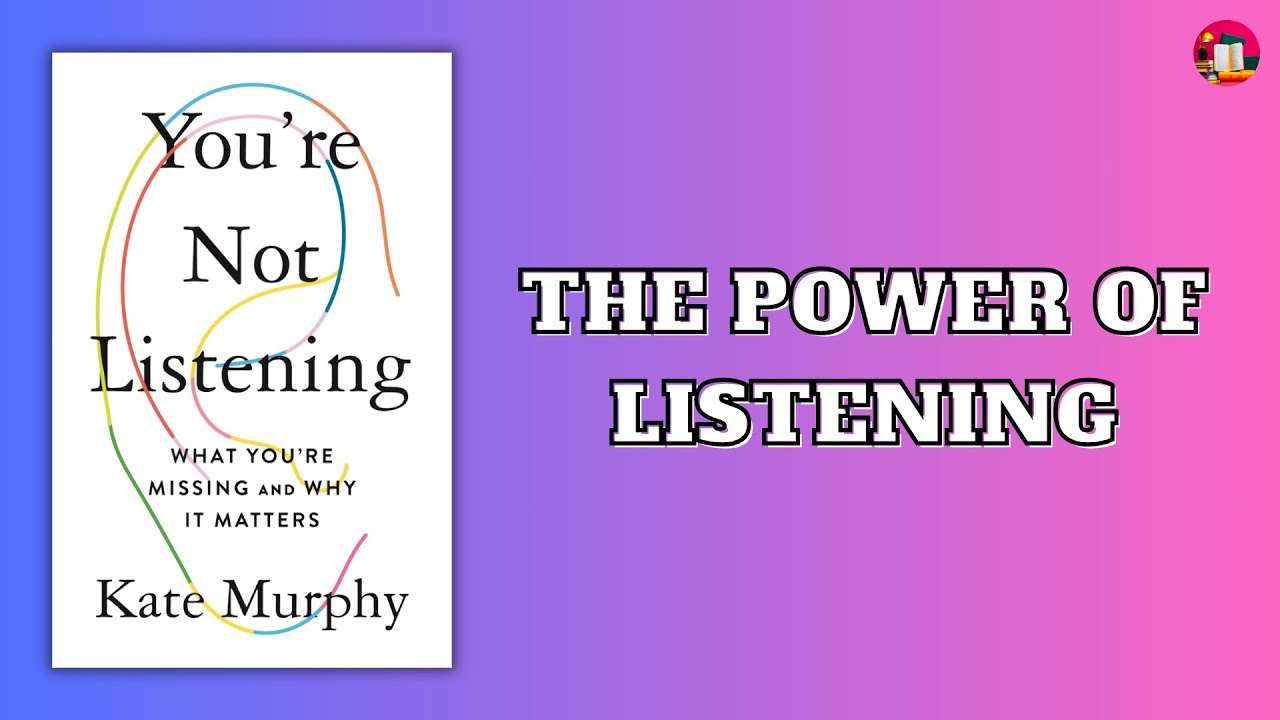 Stop Talking, Start Listening | Lessons from Kate Murphy&rsquo;s Book