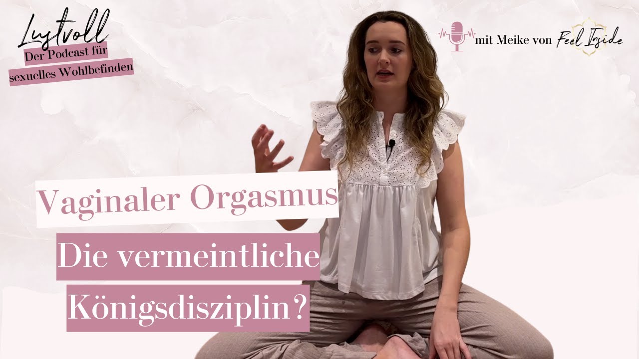 #36: Vaginaler Orgasmus &ndash; Die vermeintliche K&ouml;nigsdisziplin?