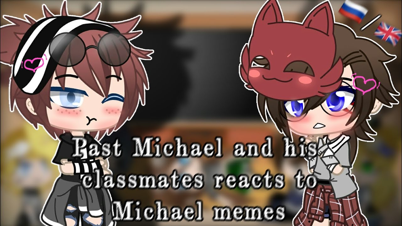 |Past Michael and his classmates reacts to Michael Afton memes|Part 2|Finale