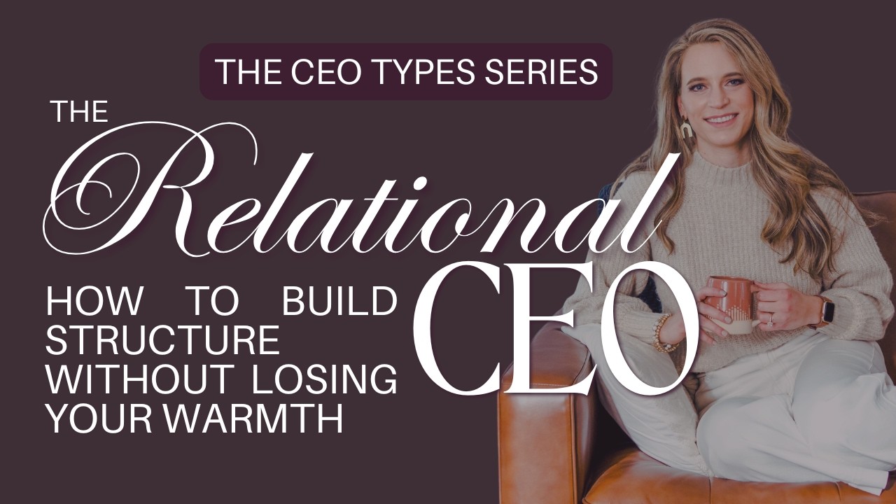 The Relational CEO: How to Build Structure Without Losing Your Warmth [The CEO Types Series]