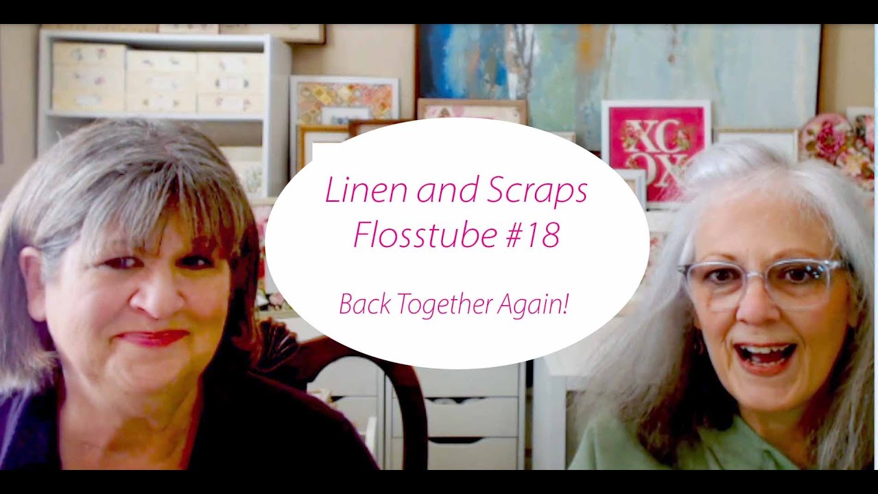 Linen & Scraps Flosstube #18 Kathy and Molly Back together again