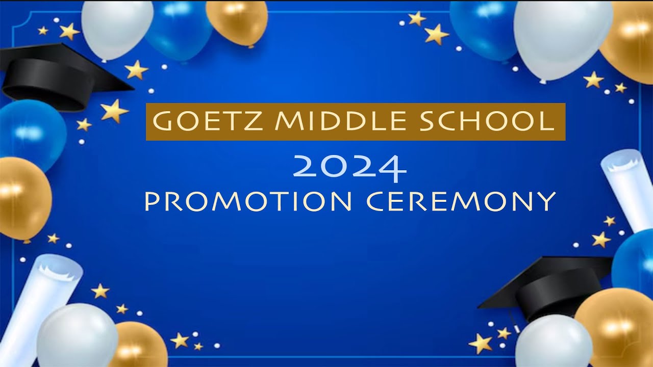 Goetz Middle School 8th Grade Promotion Ceremony - June 17th, 2024