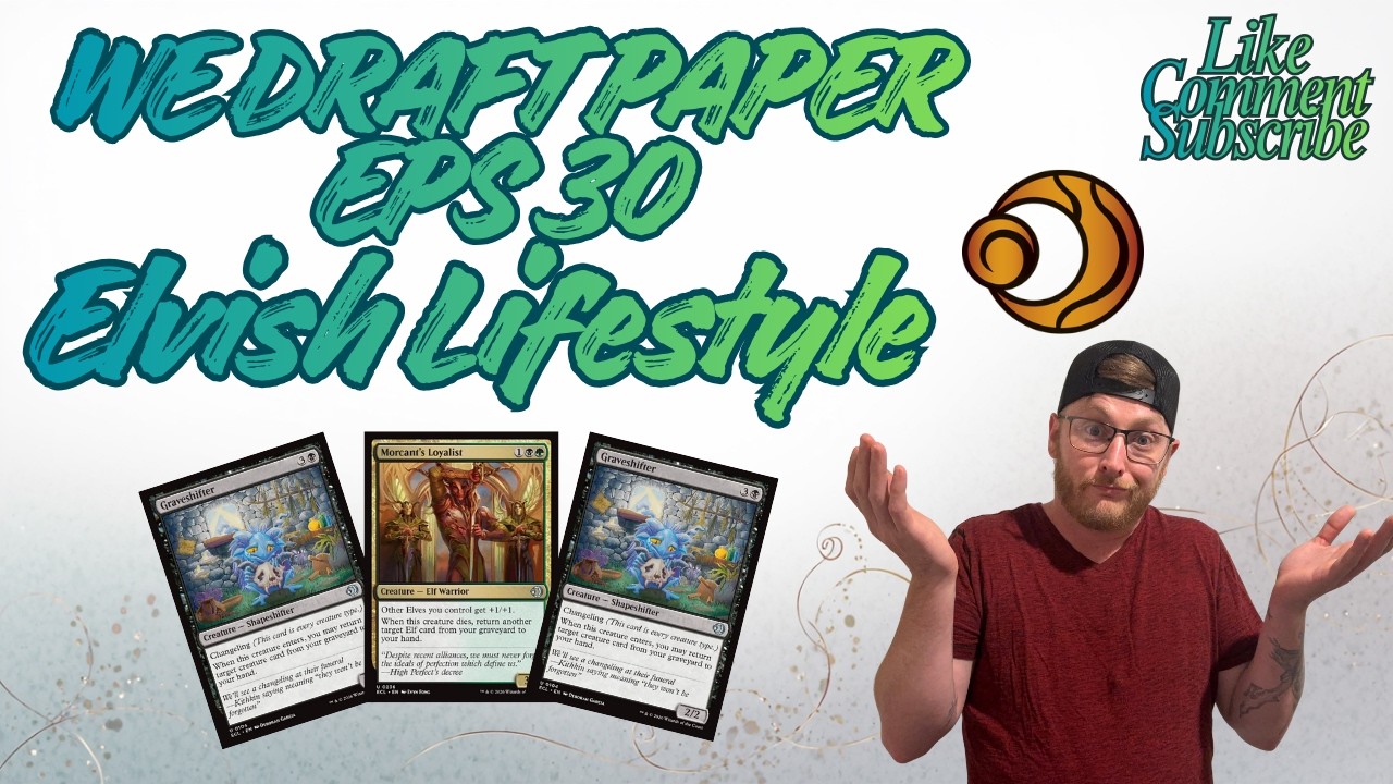 We Draft Paper Eps 30 | Elvish Lifestyle