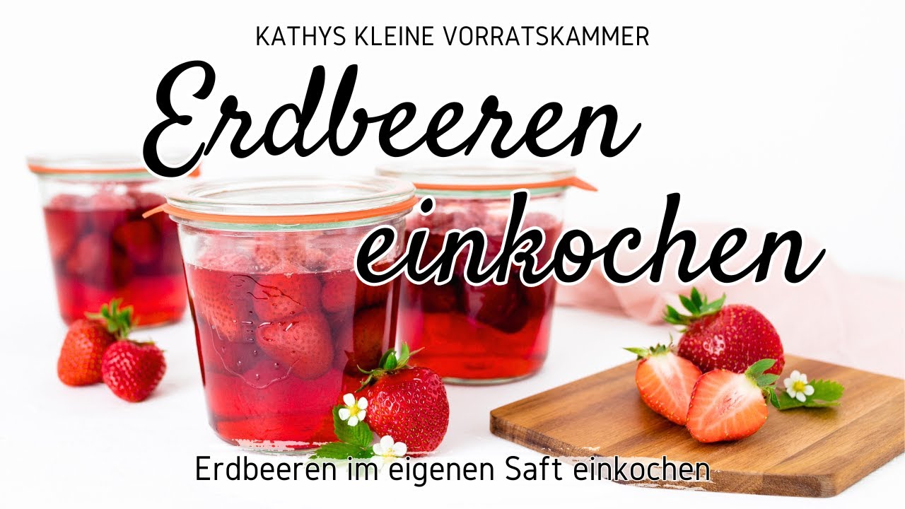 Erdbeeren einkochen | Erdbeeren im eigenen Saft einkochen | | Einkochen und haltbar machen