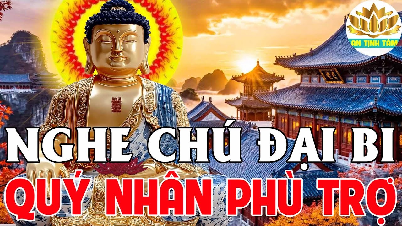 Mỗi Ngày Mở Chú Đại Bi 5 Biến Này Tiêu Bệnh Giải Nghiệp Thay Đổi Vận Mệnh Giàu Sang An Lạc