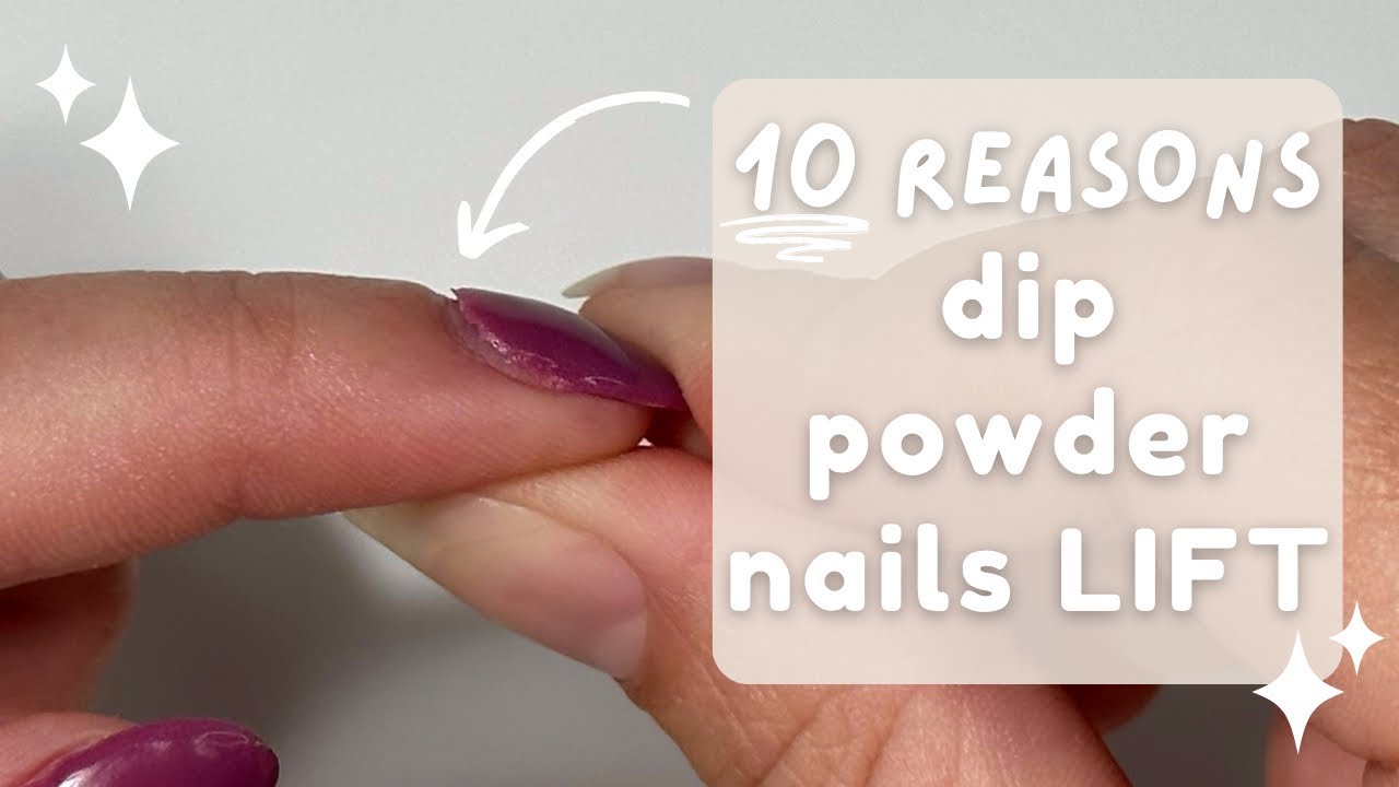 10 Reasons Why Dip Powder Nails Might Lift