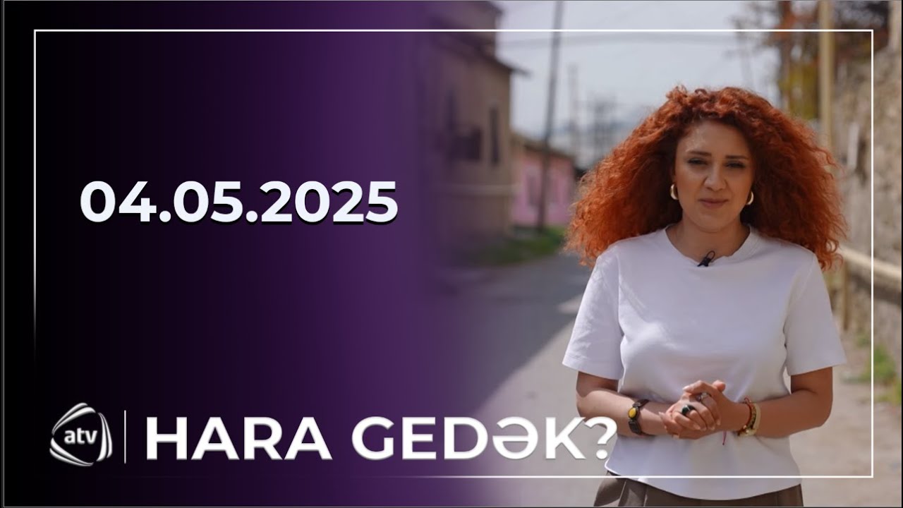 Hara gedək? - Xocasən / 04.05.2025