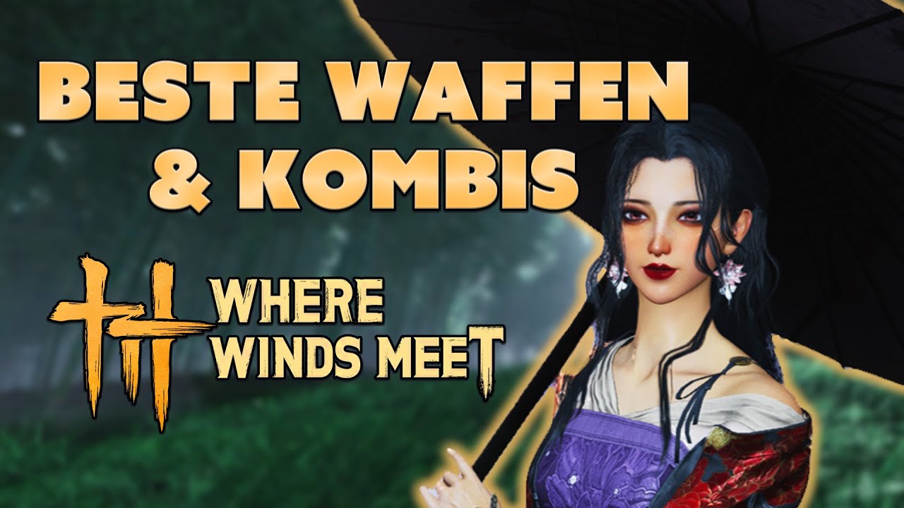 Where Winds Meet: Der ULTIMATIVE Waffen-Guide & Combos!
