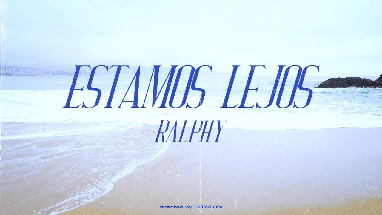 ralph - estamos lejos (shot by sebvlow)