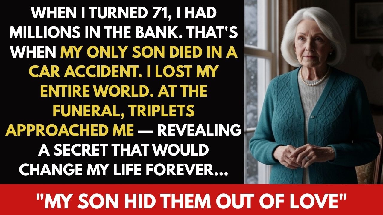 When I turned 71, I had millions in the bank. That’s when my only son died in a car accident....