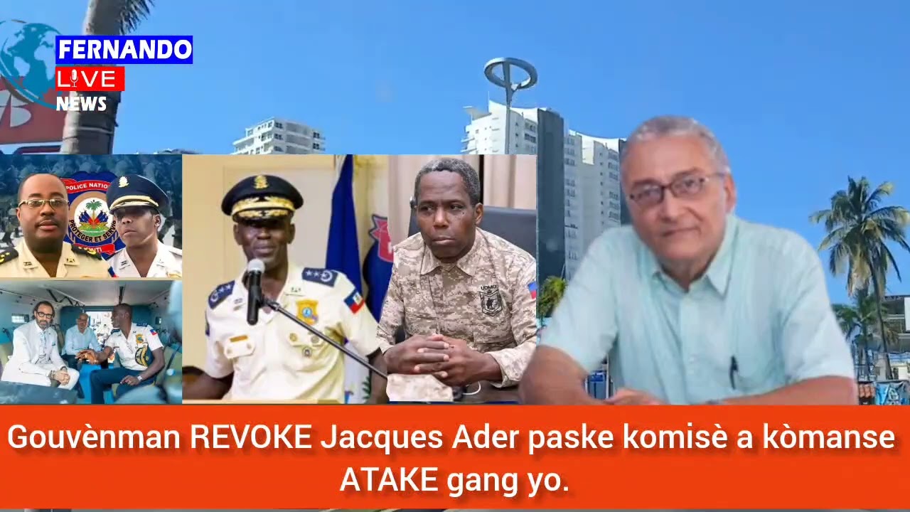 🔥⛳🚨🇭🇹🔥 Koute koze: Gouvènman REVOKE Jacques Ader paske komisè a kòmanse ATAKE gang yo.