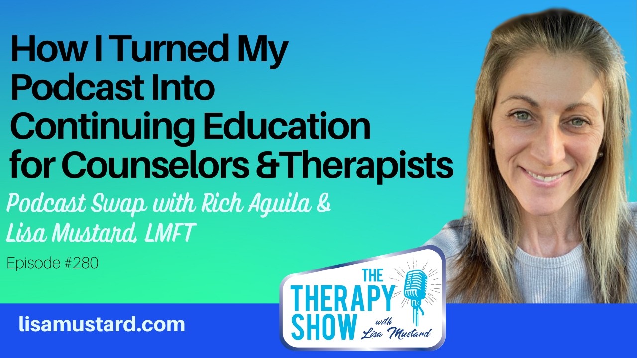 How I Turned My Podcast into Continuing Education for Counselors and Therapists with Rich Aguila