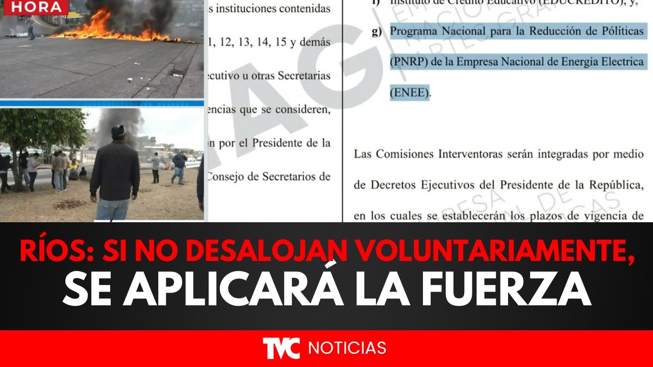 Si no desalojan voluntariamente, se aplicarán los niveles de fuerza ya establecidos: Mayes Ríos
