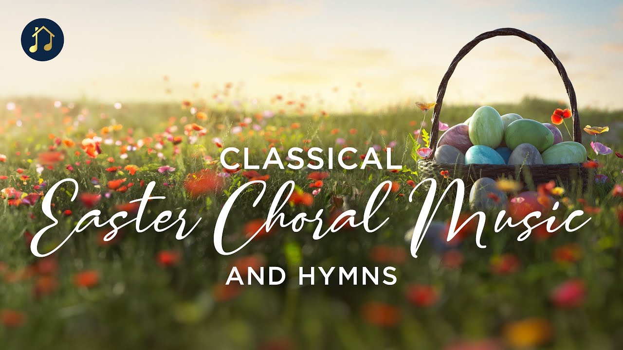 Classical Easter Choral Music and Hymns