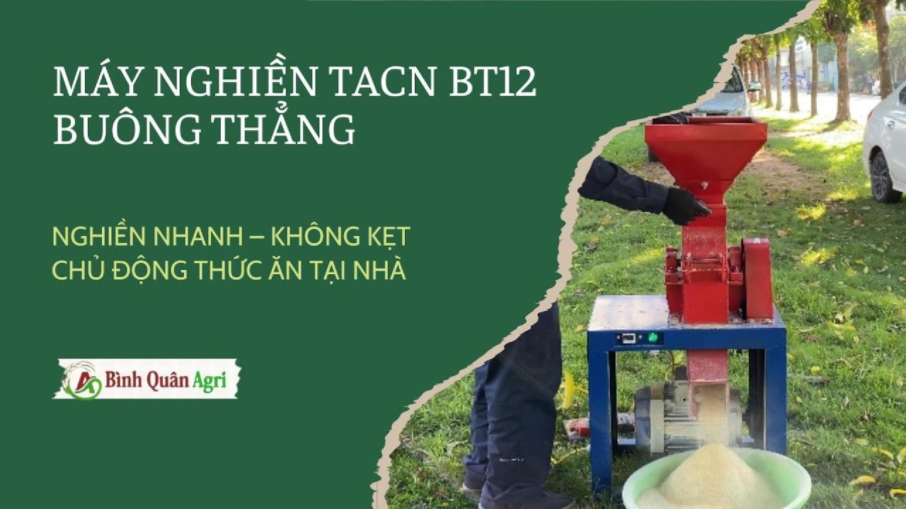 Máy Nghiền Bột Cám B12 | Giải Pháp Tự Làm Thức Ăn Cho Gia Súc, Gia Cầm