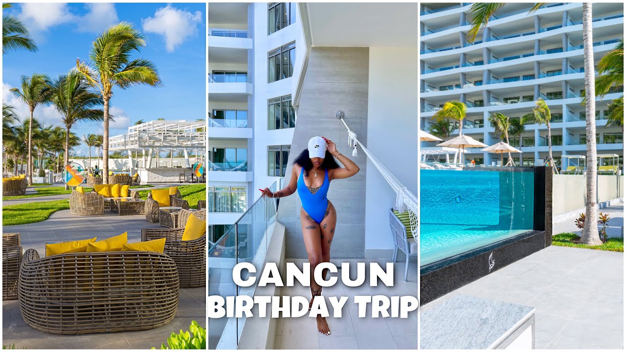 MY BIRTHDAY TRIP TO CANCUN, MEXICO | INSIDE ALL INCLUSION GARZA BLANCA