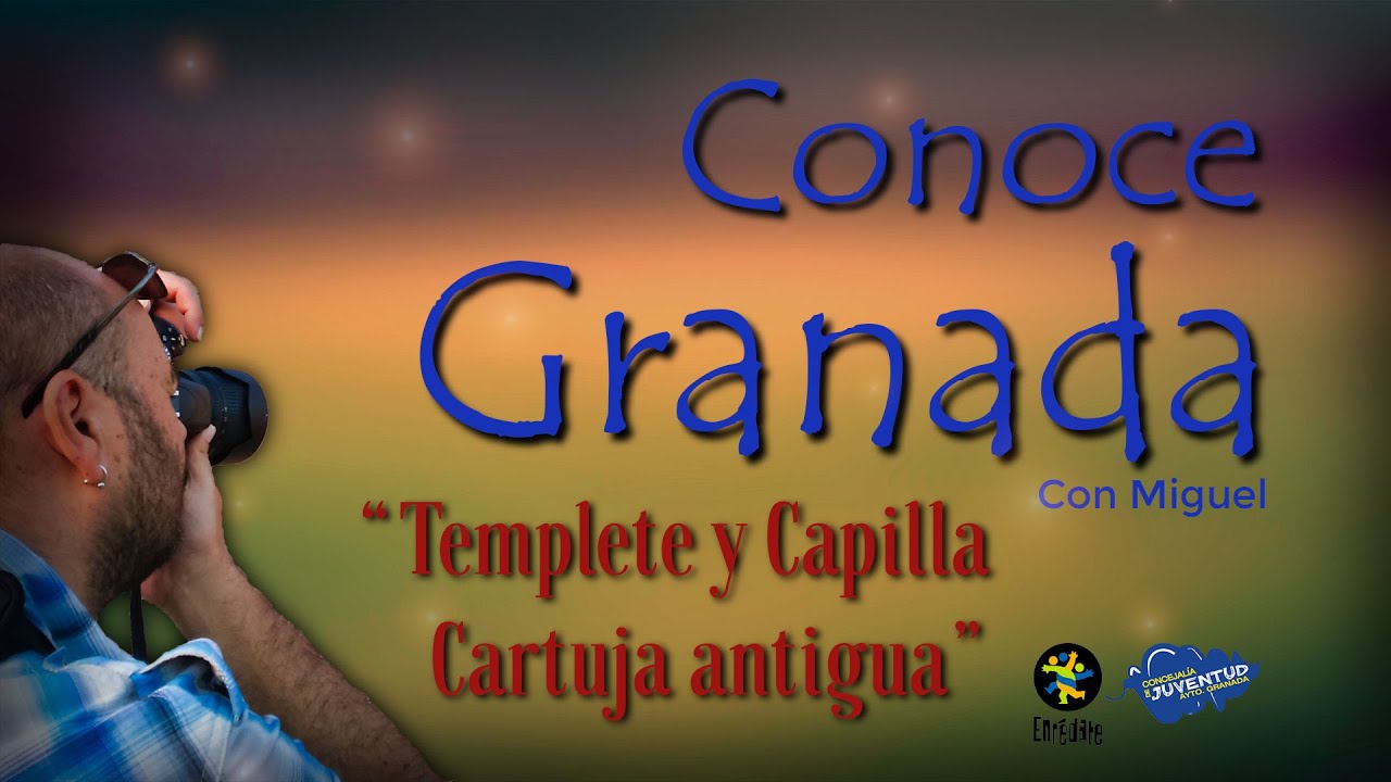 CONOCE GRANADA. EP 1. Templete y Capilla Antigua Cartuja.