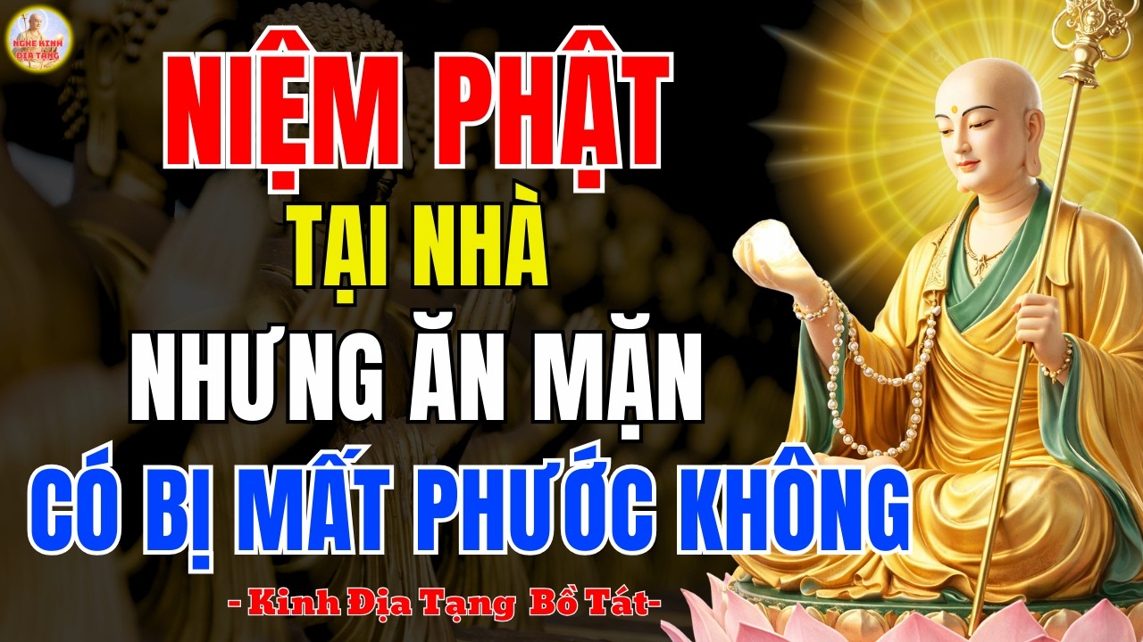 Kinh Địa Tạng Dạy Niệm Phật Tại Nhà Nhưng Ăn Mặn Có Mất Phước Không? 🙏 Sự Thật Cần Hiểu Đúng