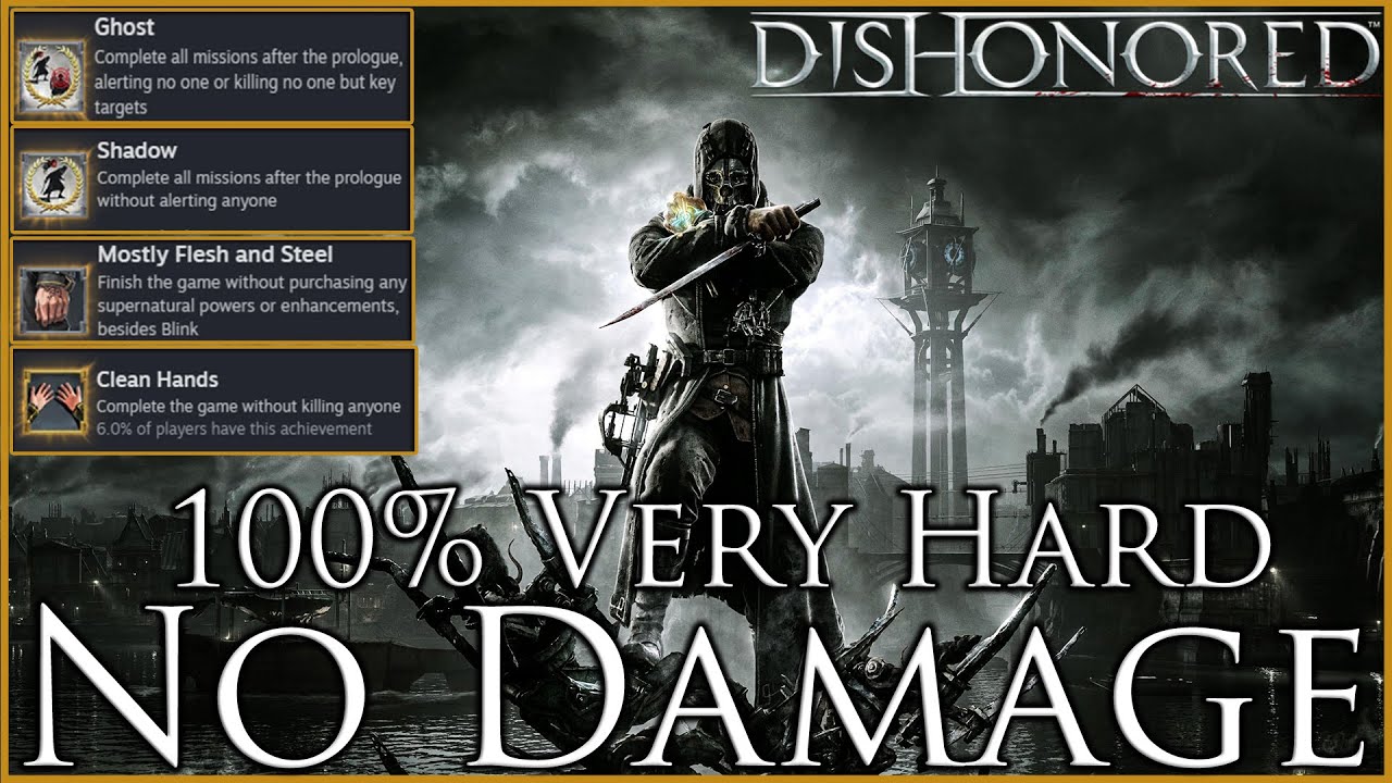 Dishonored 100% | Very Hard | Ghost/Shadow/Clean Hands/Mostly Flesh and Steel | No Damage