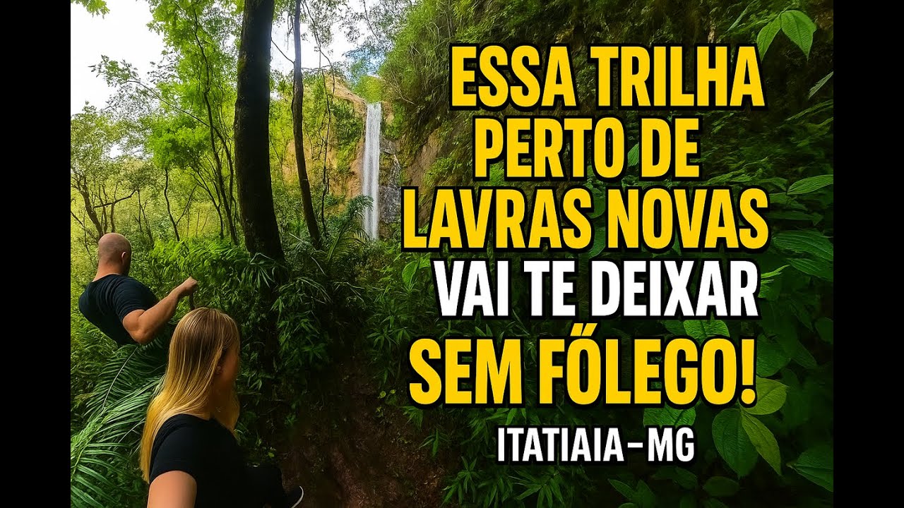 Essa Trilha Perto de Lavras Novas Vai Te Deixar Sem F&ocirc;lego! Lavras Novas (Itatiaia &ndash; MG) 4K