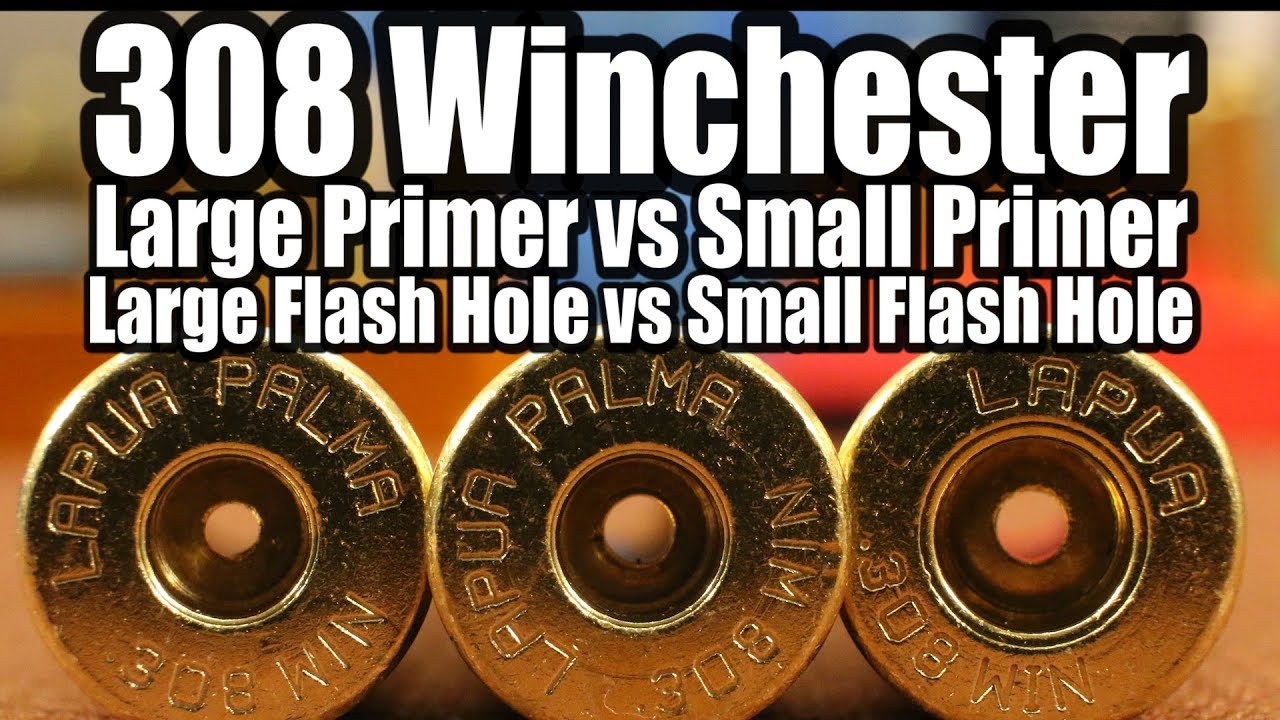 308 Win - Lg vs Sm Primers and Flash Holes