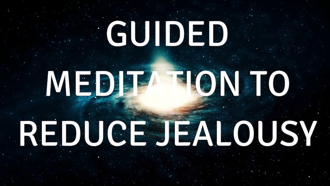 GUIDED MEDITATION TO HELP REDUCE JEALOUSY AND ENVY(WITH MUSIC)