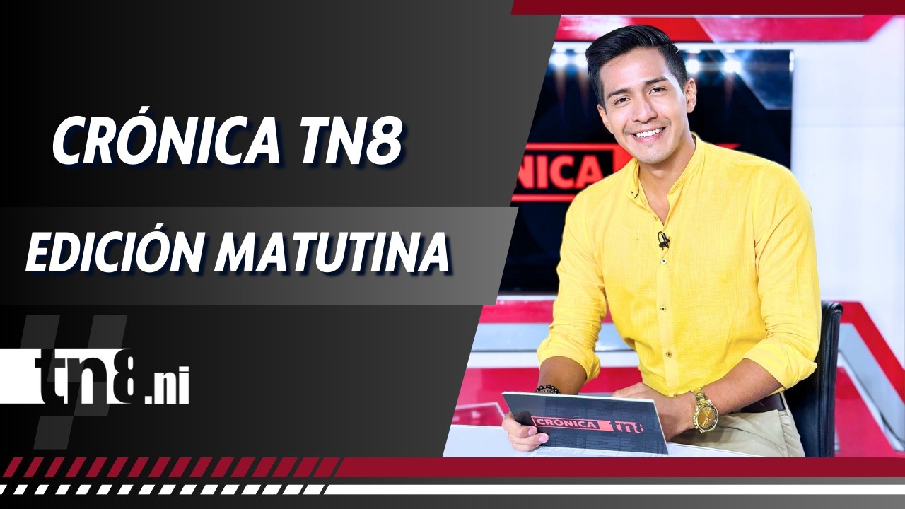 (EN VIVO) Noticias de #Nicaragua - Crónica TN8 edición matutina, viernes 13 febrero 2026