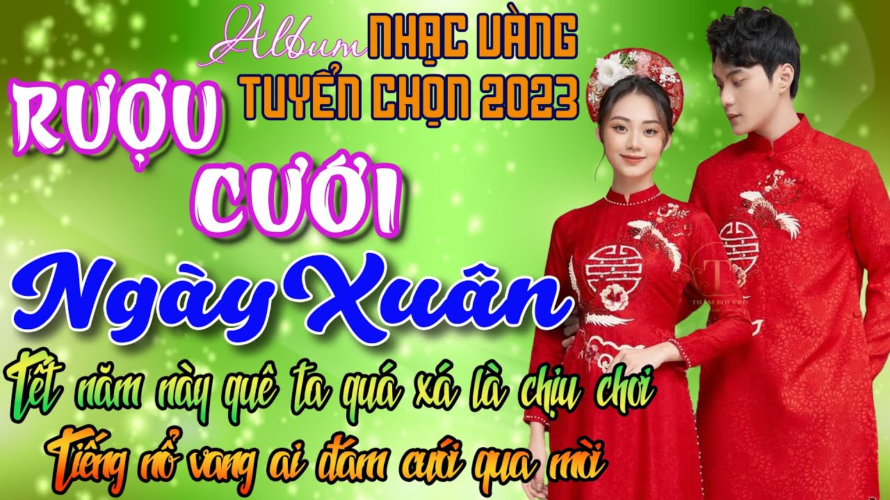RƯỢU CƯỚI NGÀY XUÂN, NGÀY XUÂN VUI CƯỚI⭐LK NHẠC VÀNG XƯA 1975 Toàn Bài Hay, Đắm Say Vạn Con Tim