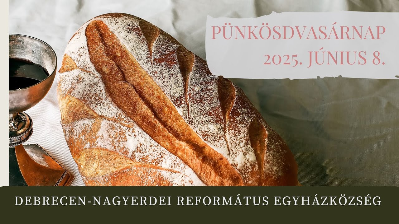 Pünkösdvasárnapi istentisztelet  2025. 06. 08. Debrecen-Nagyerdei Református Egyházközség
