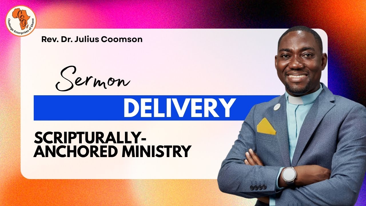 Sermon Delivery | The Power of Scripturally-Anchored Ministry | Rev. Dr. Julius Coomson | DAY 4
