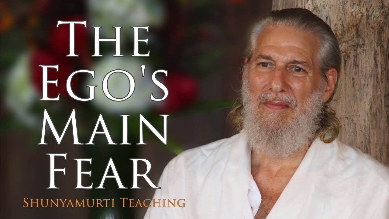 The Ego's Main Fear ~ Shunyamurti Wisdom Teaching